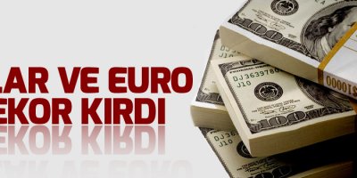 Dolar ve euro rekor kırdı