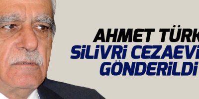 Ahmet Türk Silivri Cezaevi’ne gönderildi