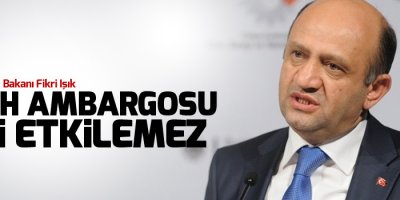 Mili Savunma Bakanı: Silah ambargosu bizi etkilemez