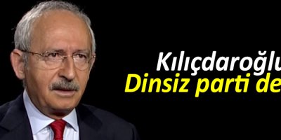 Kılıçdaroğlu: Dinsiz parti değiliz