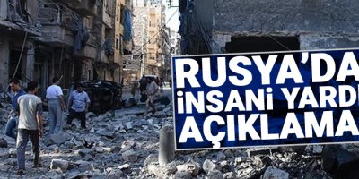 Rusya'dan 'İnsani yardım' açıklaması