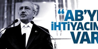 Kılıçdaroğlu: AB'ye ihtiyacımız var