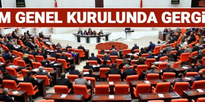 TBMM Genel Kurulunda gerginlik