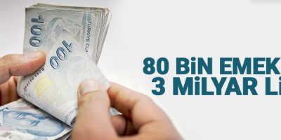 80 bin emekliye 3 milyar lira