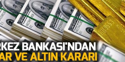 Merkez Bankası'ndan dolar ve altın kararı