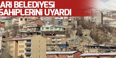 Hakkari belediyesi bina sahiplerini uyardı