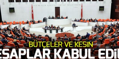 Bütçeler ve kesin hesaplar kabul edildi