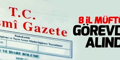 8 il müftüsü görevden alındı
