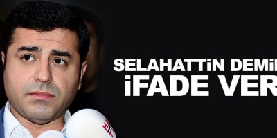 HDP Eş Genel Başkanı Selahattin Demirtaş ifade verdi