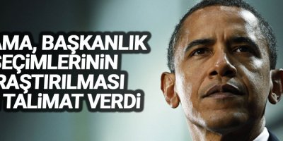 Obama, başkanlık seçimlerinin araştırılması için talimat verdi