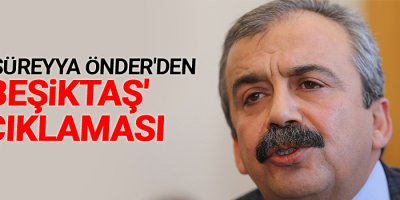 Sırrı Süreyya Önder'den 'Beşiktaş' açıklaması
