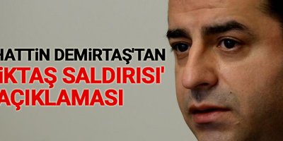 Selahattin Demirtaş'tan 'Beşiktaş saldırısı' açıklaması