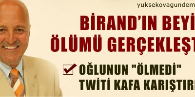Birand'ın beyin ölümü gerçekleşti