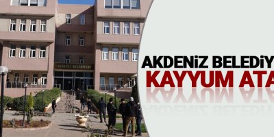 Akdeniz Belediyesi'ne kayyum atandı