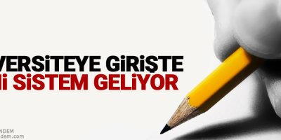 Üniversiteye girişte yeni sistem geliyor