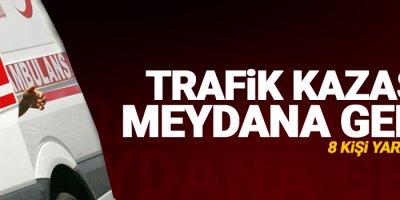 Trafik kazası: 8 yaralı