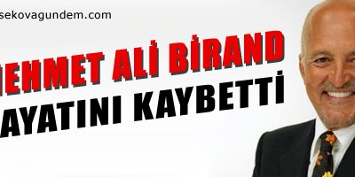 Birand hayatını kaybetti