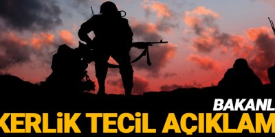 Bakanlıktan askerlik tecil açıklaması