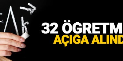 32 öğretmen açığa alındı
