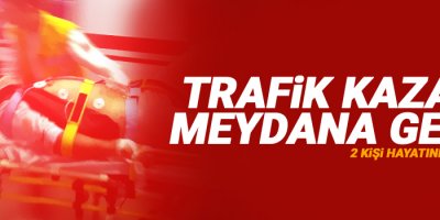 Feci kaza: 2 ölü, 8 yaralı