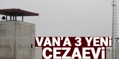 Van'a 3 yeni cezaevi