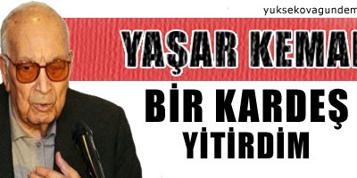 Yaşar Kemal: 'Bir kardeş yitirdim'