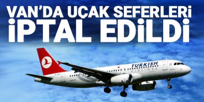 Van'da uçak seferleri iptal edildi