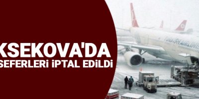 Yüksekova'da uçak seferleri iptal edildi