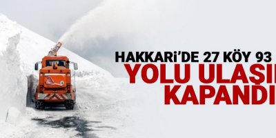 Hakkari’de 27 köy ve 93 mezra yolu ulaşıma kapandı