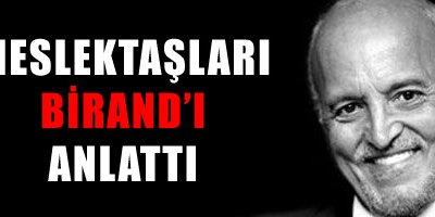 Meslektaşları Birand'ı anlattı