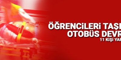 Öğrencileri taşıyan otobüs devrildi: 11 yaralı