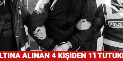 Gözaltına alınan 4 kişiden 1'i tutuklandı