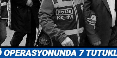 FETÖ operasyonunda 7 tutuklama