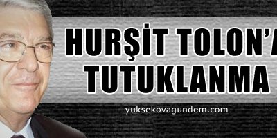 Hurşit Tolon'a tutuklama