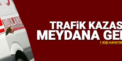 Trafik kazası: 1 ölü, 4 yaralı