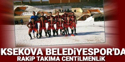 Yüksekova Belediyespor'dan rakip takıma centilmenlik