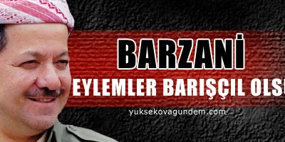 Barzani: Eylemler barışçıl olsun