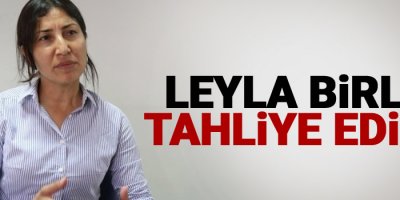 Leyla Birlik tahliye edildi