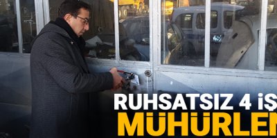 Ruhsatsız 4 işyeri mühürlendi