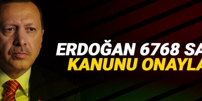 Erdoğan, 6768 sayılı kanunu onayladı