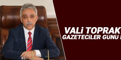 Vali Toprak'tan Gazeteciler günü mesajı