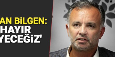 HDP'li Ayhan Bilgen: 'Hayır diyeceğiz'