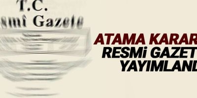 Atama Kararları Resmi Gazetede yayımlandı