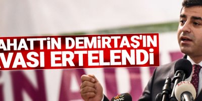 Selahattin Demirtaş'ın davası ertelendi