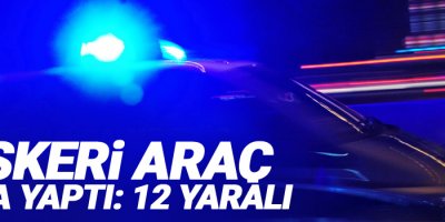 Askeri araç kaza yaptı: 12 yaralı
