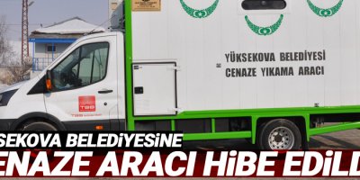 Yüksekova Belediyesine cenaze aracı hibe edildi