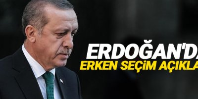 Erdoğan'dan erken seçim açıklaması