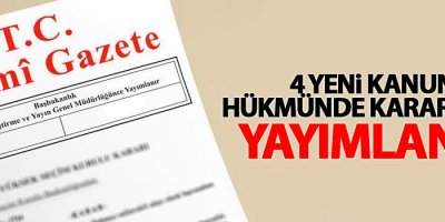 4 yeni Kanun Hükmünde Kararname yayımlandı