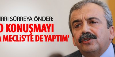 'O konuşmayı 3 defa Meclis'te de yaptım'