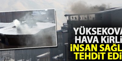 Yüksekova'da hava kirliliği sağlığı tehdit ediyor